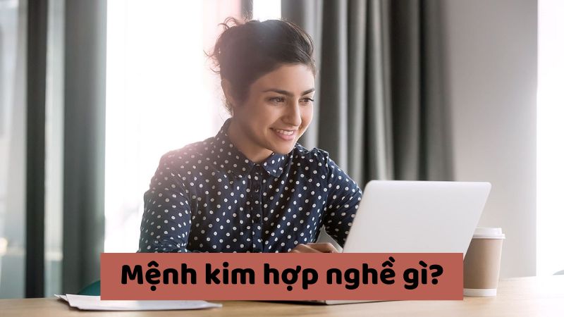 Nghề nghiệp để mệnh Kim phát triển tiền tài