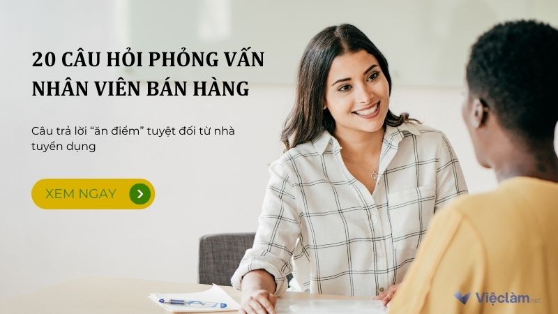 20 câu hỏi phỏng vấn nhân viên bán hàng