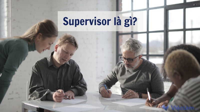 Supervisor là gì? Yêu cầu và mức lương vị trí Supervisor