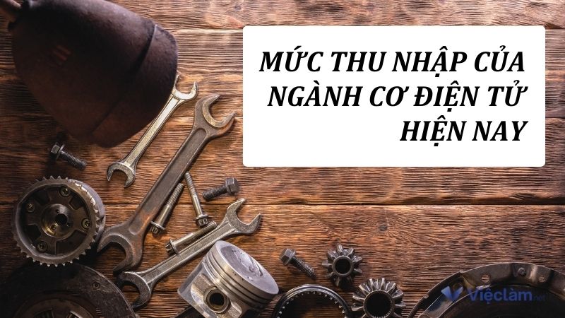 Mức thu nhập của ngành cơ điện tử hiện nay