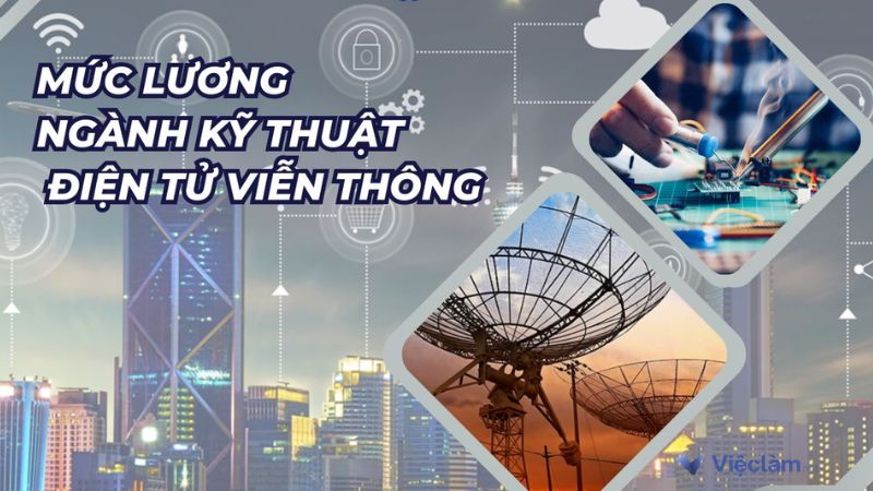 Mức lương của ngành điện tử viễn thông