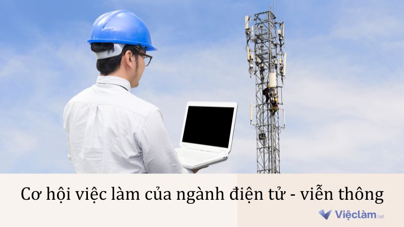 Cơ hội việc làm của ngành điện tử viễn thông