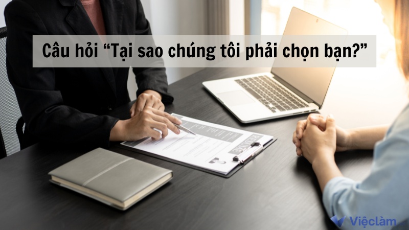 Bí quyết trả lời câu hỏi Tại sao chúng tôi phải chọn bạn?