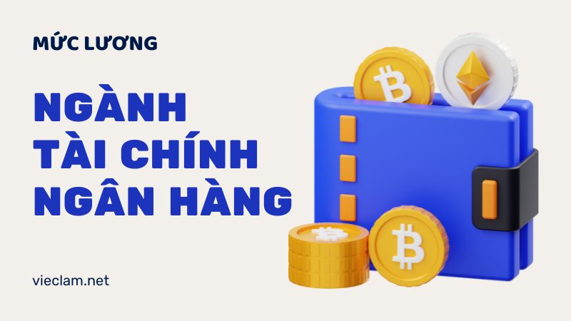 Mức lương ngành tài chính ngân hàng