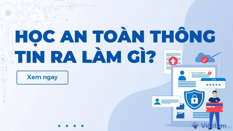 Học an toàn thông tin ra làm gì? Đây có phải là ngành nghề tiềm năng