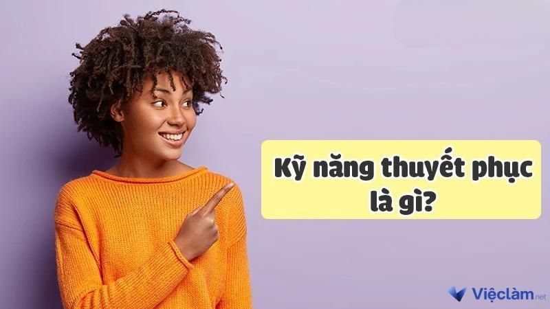 Kỹ năng thuyết phục là gì?
