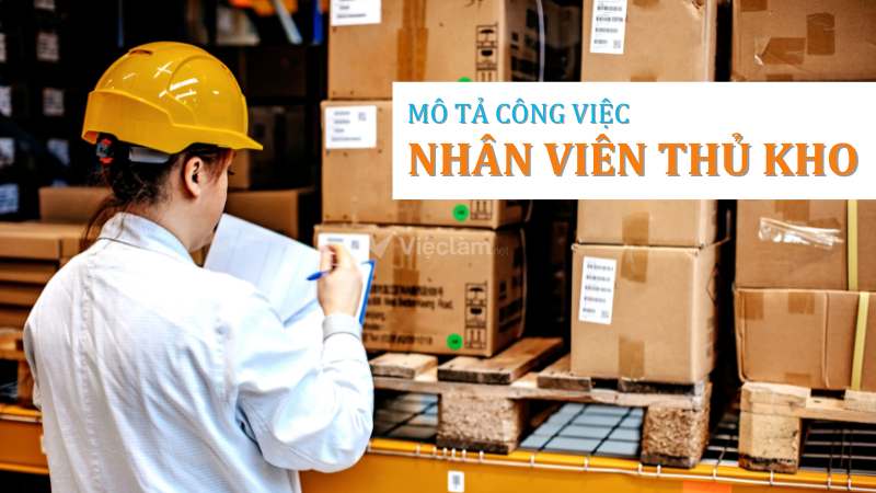 Chi tiết mô tả công việc thủ kho - Mức lương trung bình hiện nay