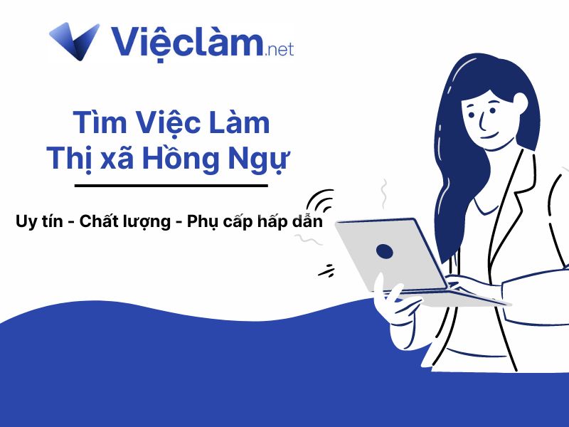 Hướng dẫn tìm việc làm Thị xã Hồng Ngự uy tín, lương cao tại Vieclam.net