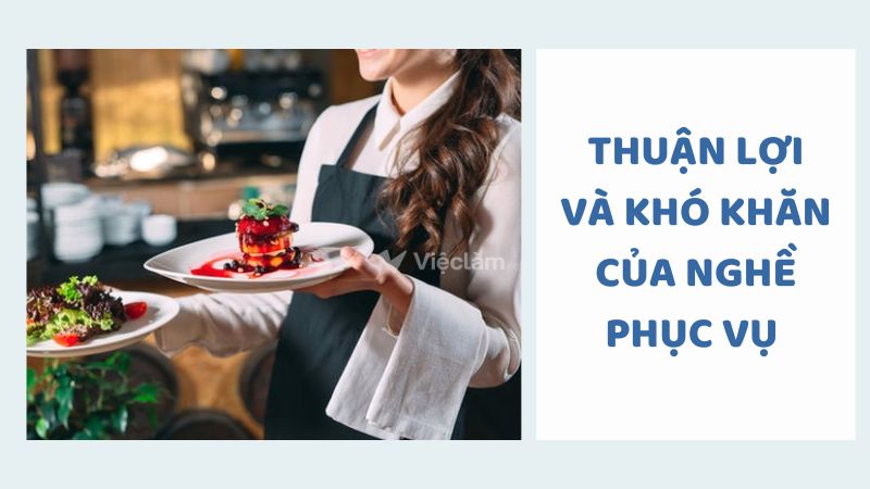 Thuận lợi và khó khăn của nghề phục vụ