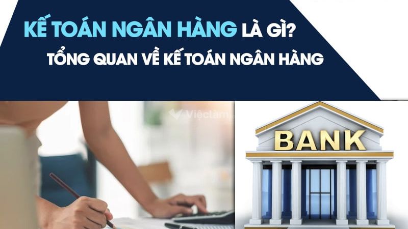 Kế toán ngân hàng là gì? Nhiệm vụ và mức lương của kế toán ngân hàng