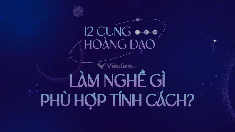 12 cung hoàng đạo nên làm nghề gì