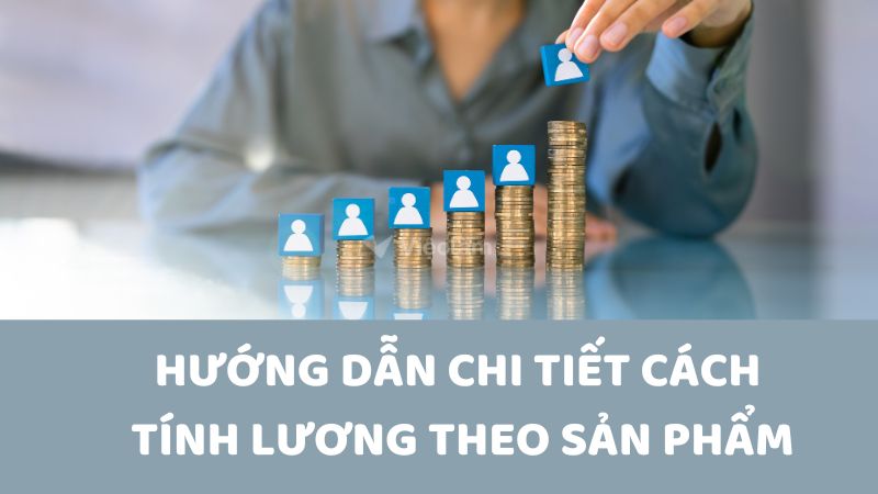 Cách tính lương theo sản phẩm