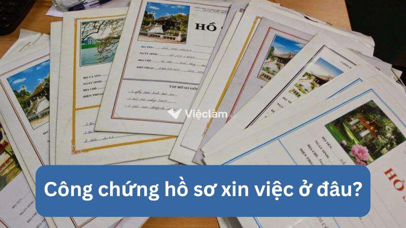 Công chứng hồ sơ xin việc ở đâu?