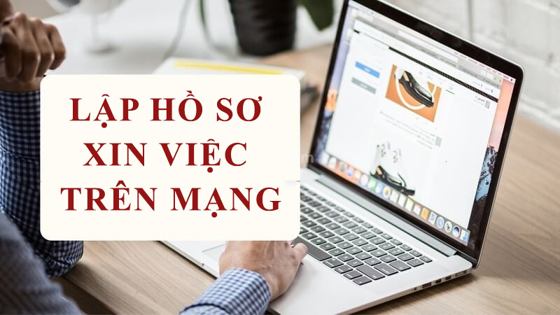 Cách lập hồ sơ xin việc trên mạng đơn giản và nhanh chóng