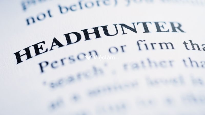 Headhunter là gì? Tìm hiểu chi tiết về "nghề săn đầu người" tại Việt Nam Headhunter là gì