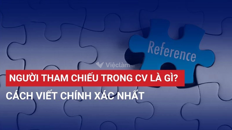 Người tham chiếu trong CV là gì? Cách trình bày đúng chuẩn Người tham chiếu trong cv là gì?