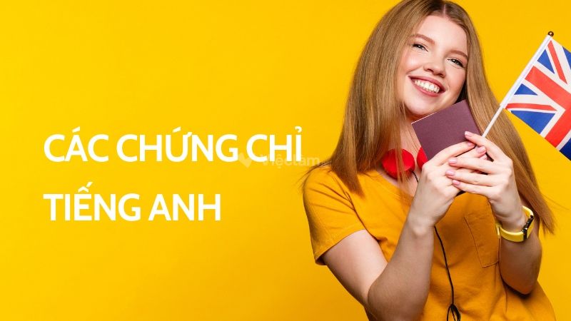 Các loại chứng chỉ tiếng Anh quốc tế phổ biến và điểm thi tương ứng Thời hạn của các chứng chỉ tiếng Anh