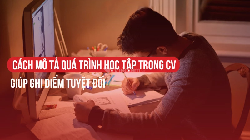 Mô tả quá trình học tập trong CV ngắn gọn, ấn tượng Những lưu ý quan trọng khi mô tả quá trình học tập