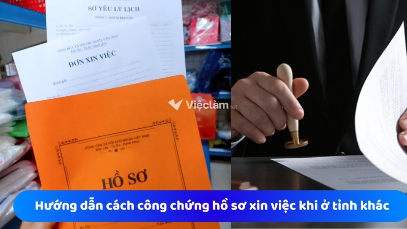 Hướng dẫn cách công chứng hồ sơ xin việc khi ở tỉnh khác